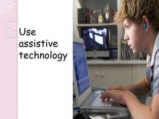 Use
assistive
technology
243
 