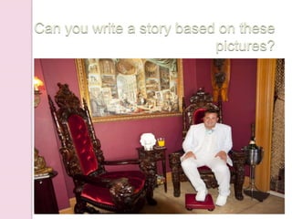 Can you write a story based on these
pictures?
 