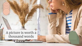 A picture is worth a
thousand words
 