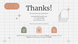 CREDITS: This presentation template was created by Slidesgo, and includes icons by
Flaticon and infographics & images by Freepik
Thanks!
Do you have any questions?
youremail@freepik.com
+91 620 421 838
yourwebsite.com
Please keep this slide for attribution
 