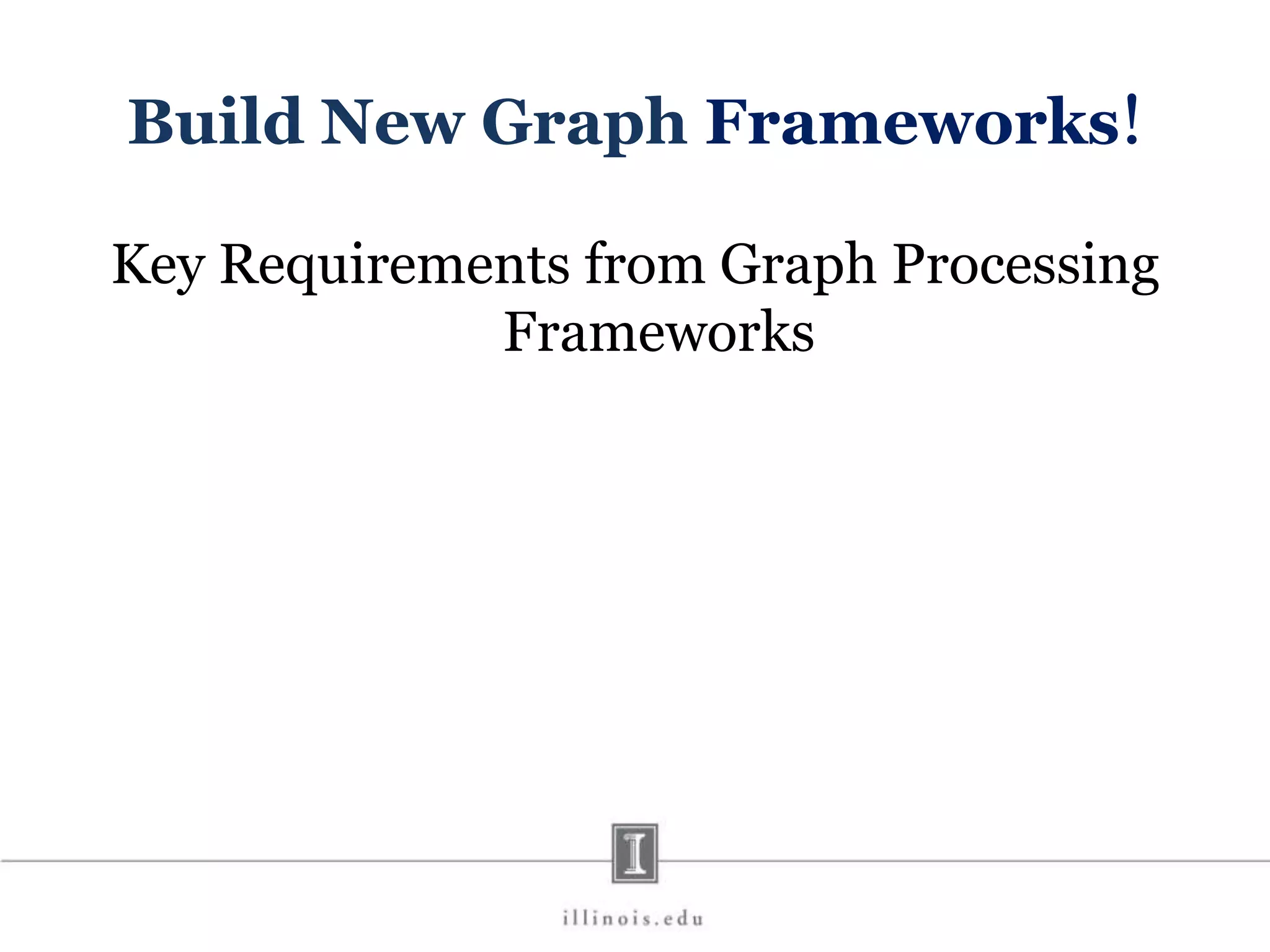 Build New Graph Frameworks! Key Requirements from Graph Processing Frameworks 