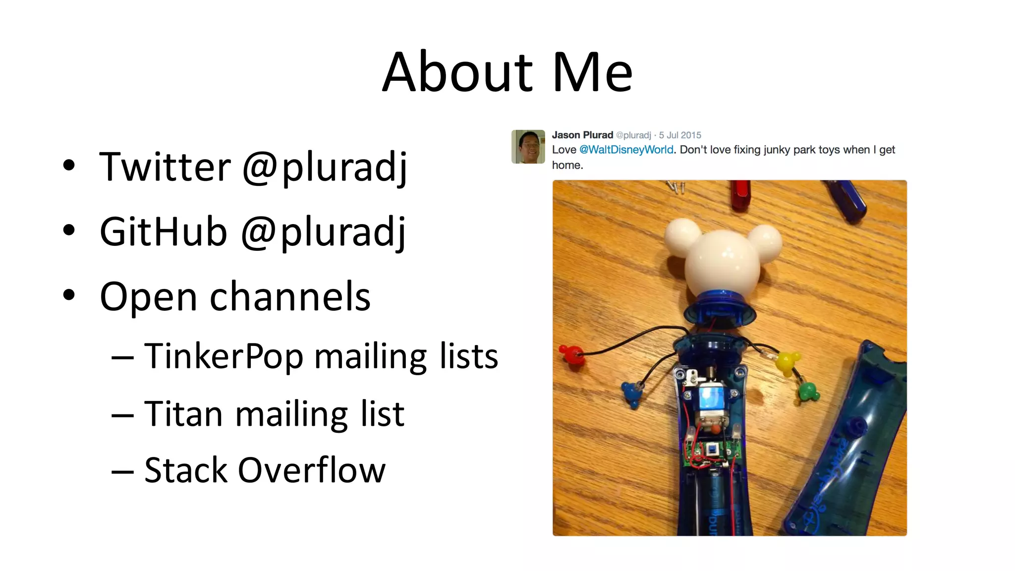 About	Me • Twitter	@pluradj • GitHub	@pluradj • Open	channels – TinkerPop	mailing	lists – Titan	mailing	list – Stack	Overflow 