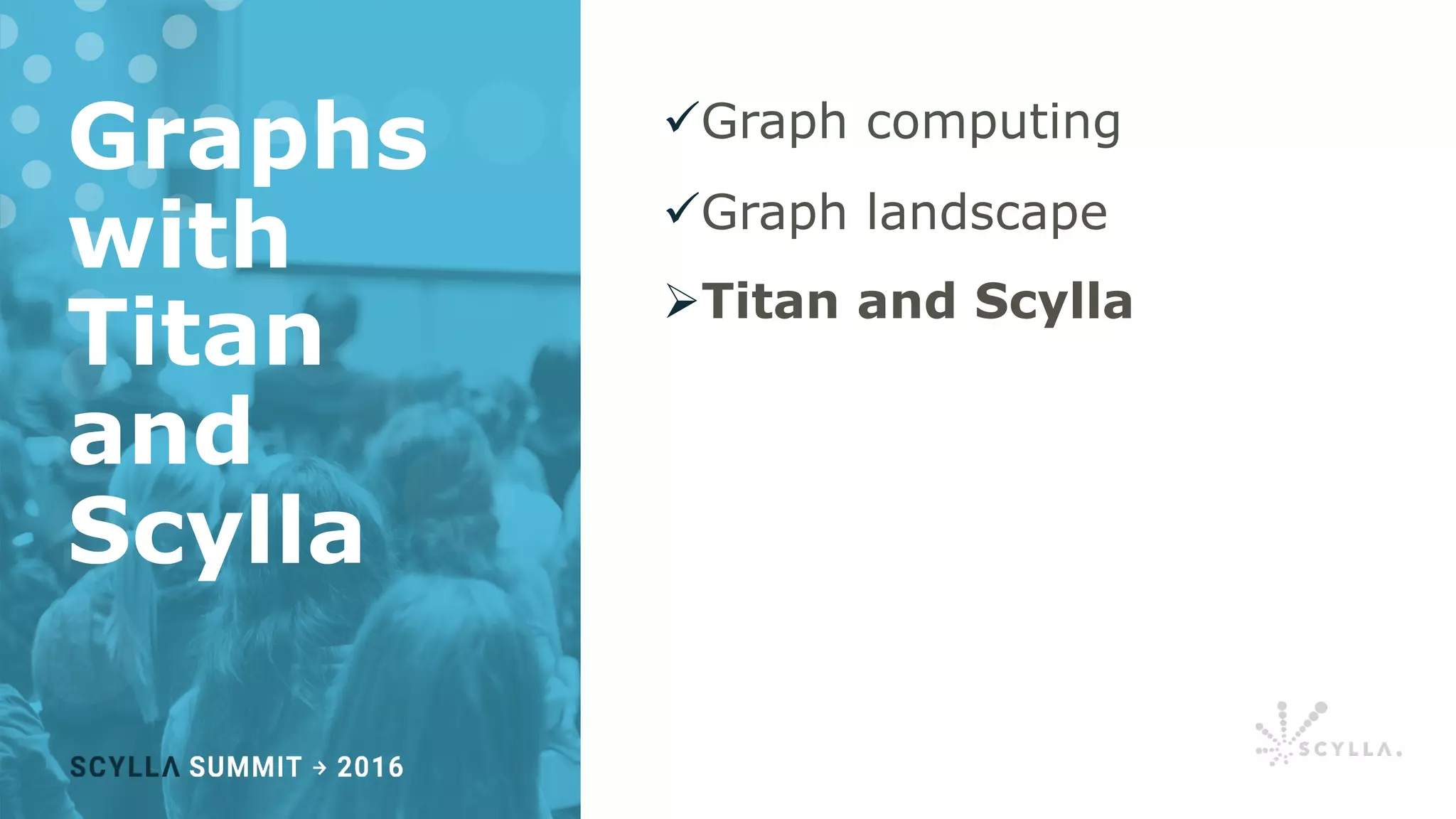 Graphs
with
Titan
and
Scylla
üGraph computing
üGraph landscape
ØTitan and Scylla
 