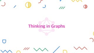 Thinking in Graphs
 