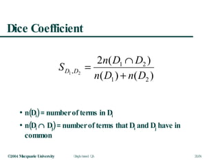Dice Coefficient n(D i ) = number of terms in D i n(D i     D j ) = number of terms that D i  and D j  have in common 