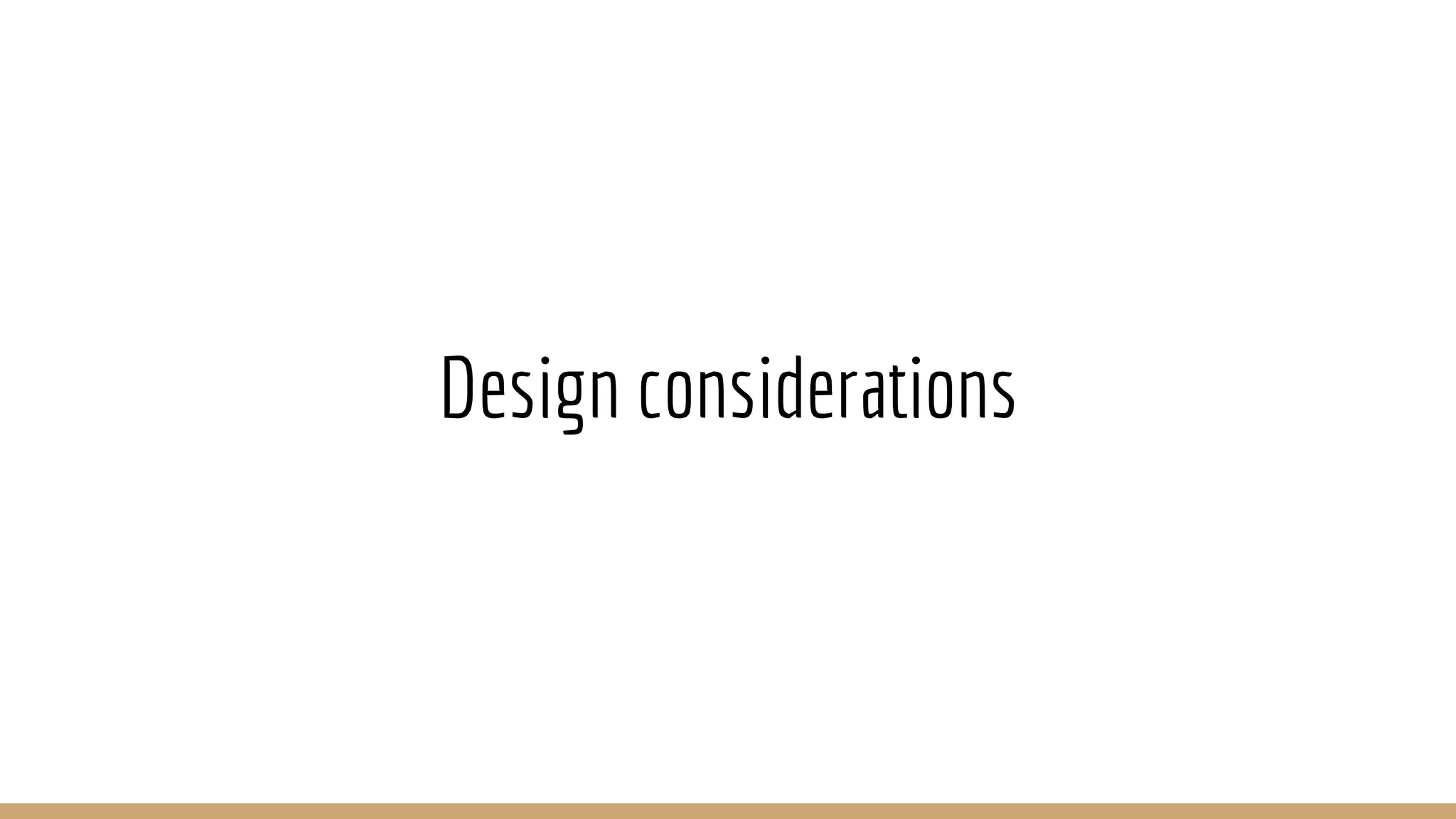 Design considerations
 
