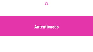 Autenticação
 