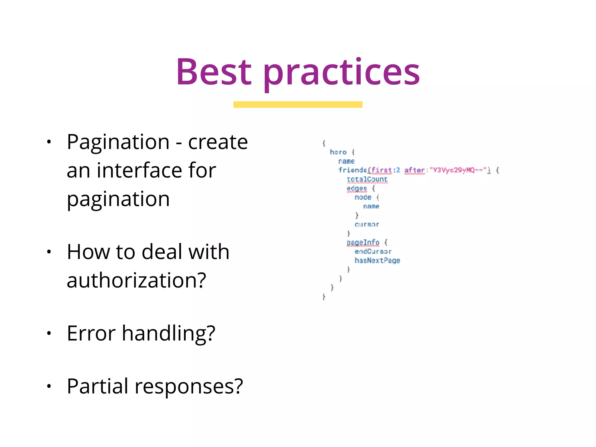 • Pagination - create
an interface for
pagination
• How to deal with
authorization?
• Error handling?
• Partial responses?
Best practices