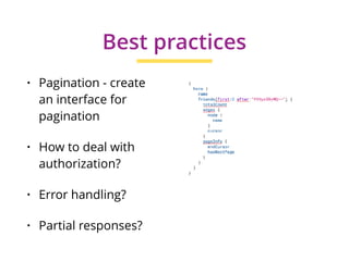 • Pagination - create
an interface for
pagination
• How to deal with
authorization?
• Error handling?
• Partial responses?
Best practices
 