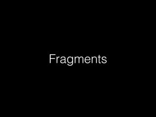 Fragments
 