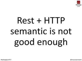 @mauroservienti#webappconf17
Rest + HTTP
semantic is not
good enough
 