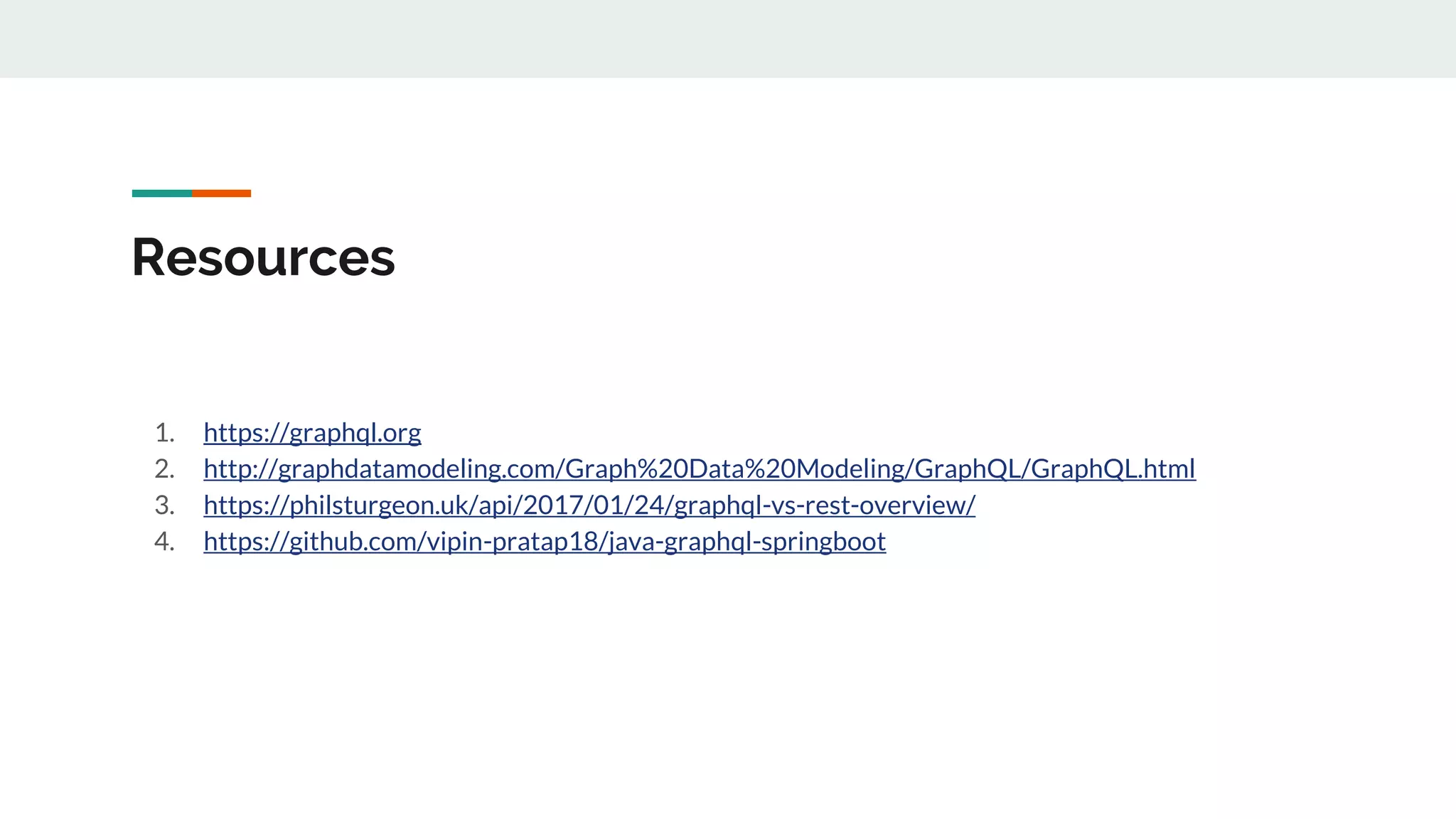 Resources
1. https://graphql.org
2. http://graphdatamodeling.com/Graph%20Data%20Modeling/GraphQL/GraphQL.html
3. https://philsturgeon.uk/api/2017/01/24/graphql-vs-rest-overview/
4. https://github.com/vipin-pratap18/java-graphql-springboot
 