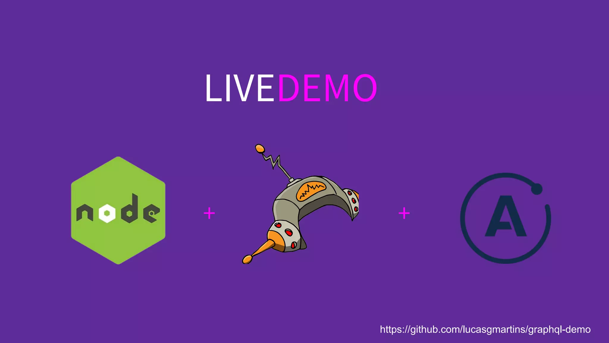 + +
LIVEDEMO
https://github.com/lucasgmartins/graphql-demo
 
