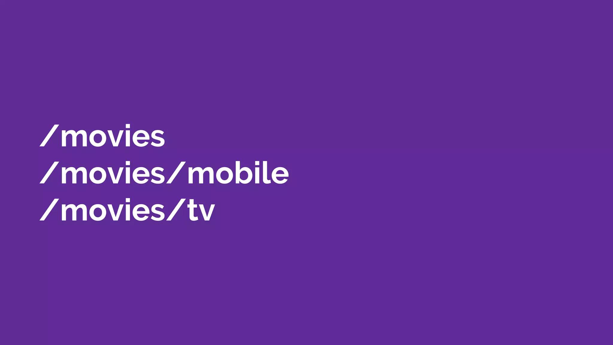 /movies
/movies/mobile
/movies/tv
 