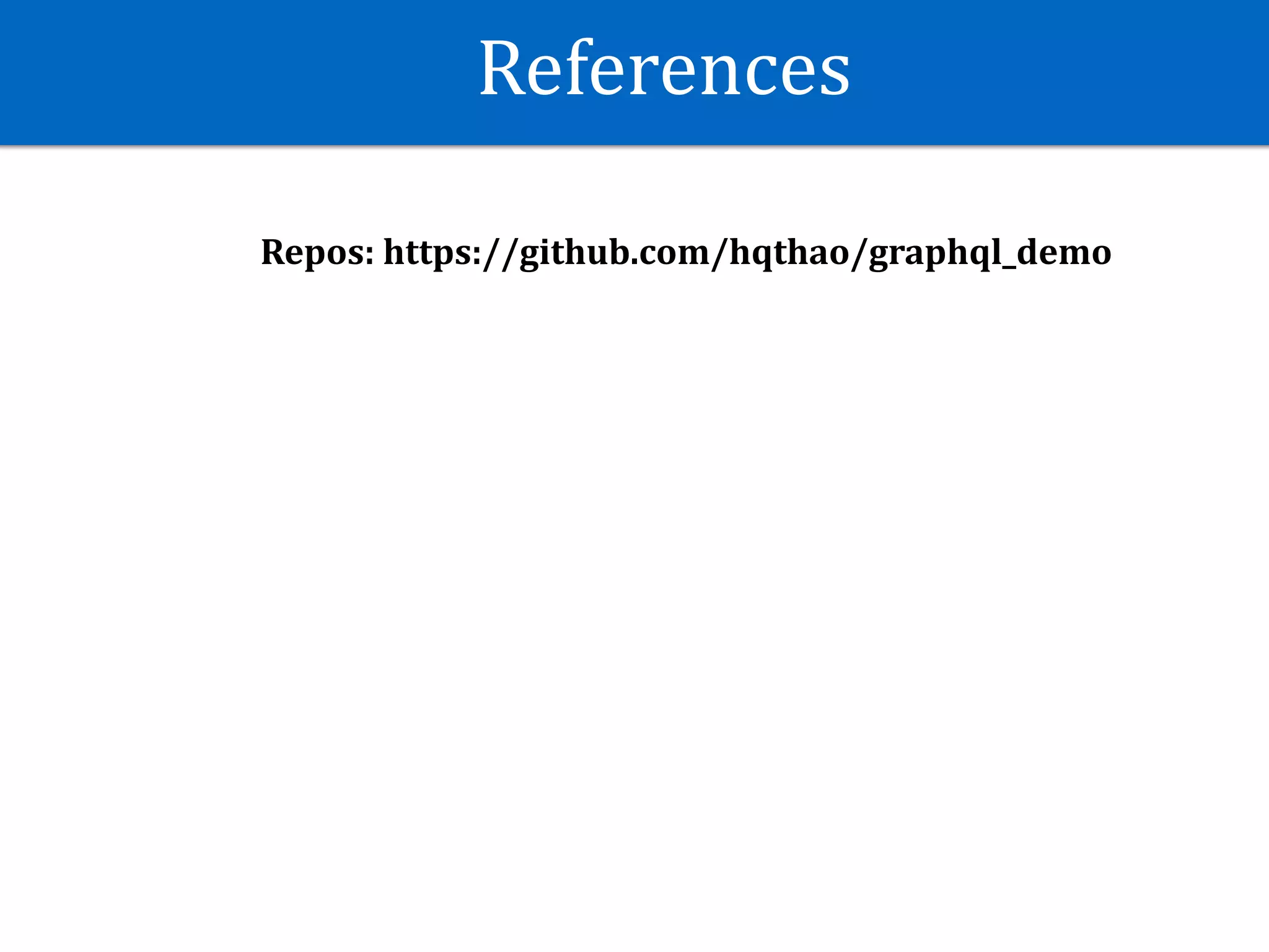 References
Repos:	https://github.com/hqthao/graphql_demo
 