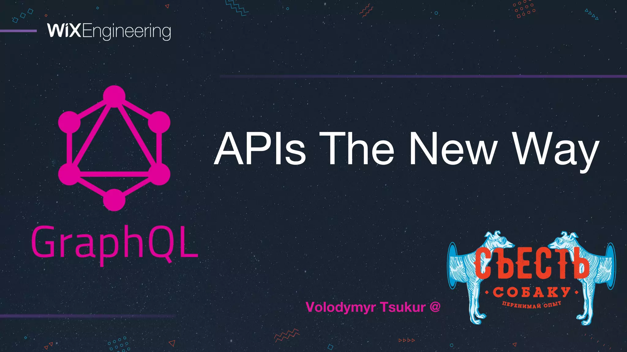 APIs The New Way
Volodymyr Tsukur @
 
