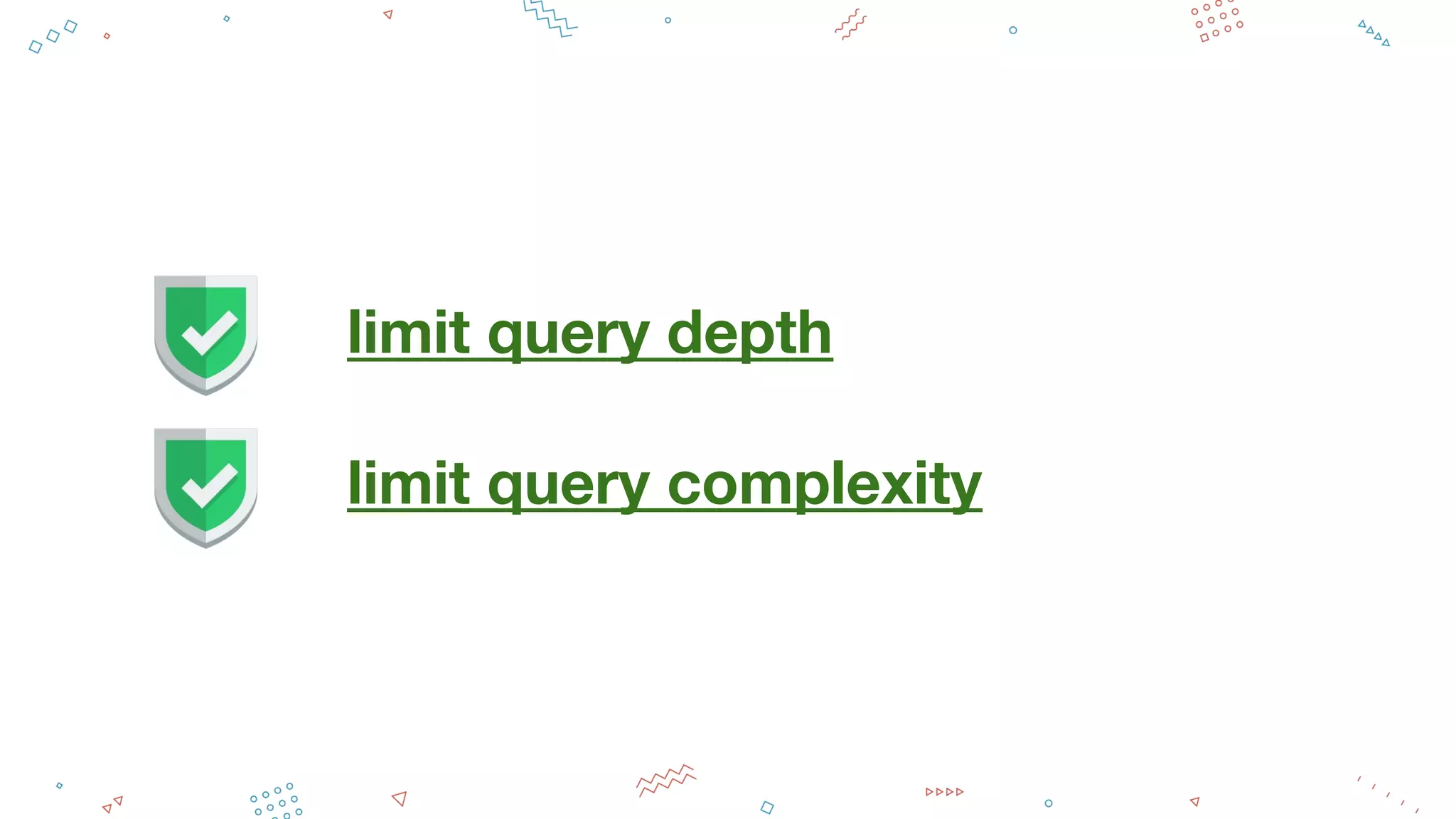 limit query depth
limit query complexity
 
