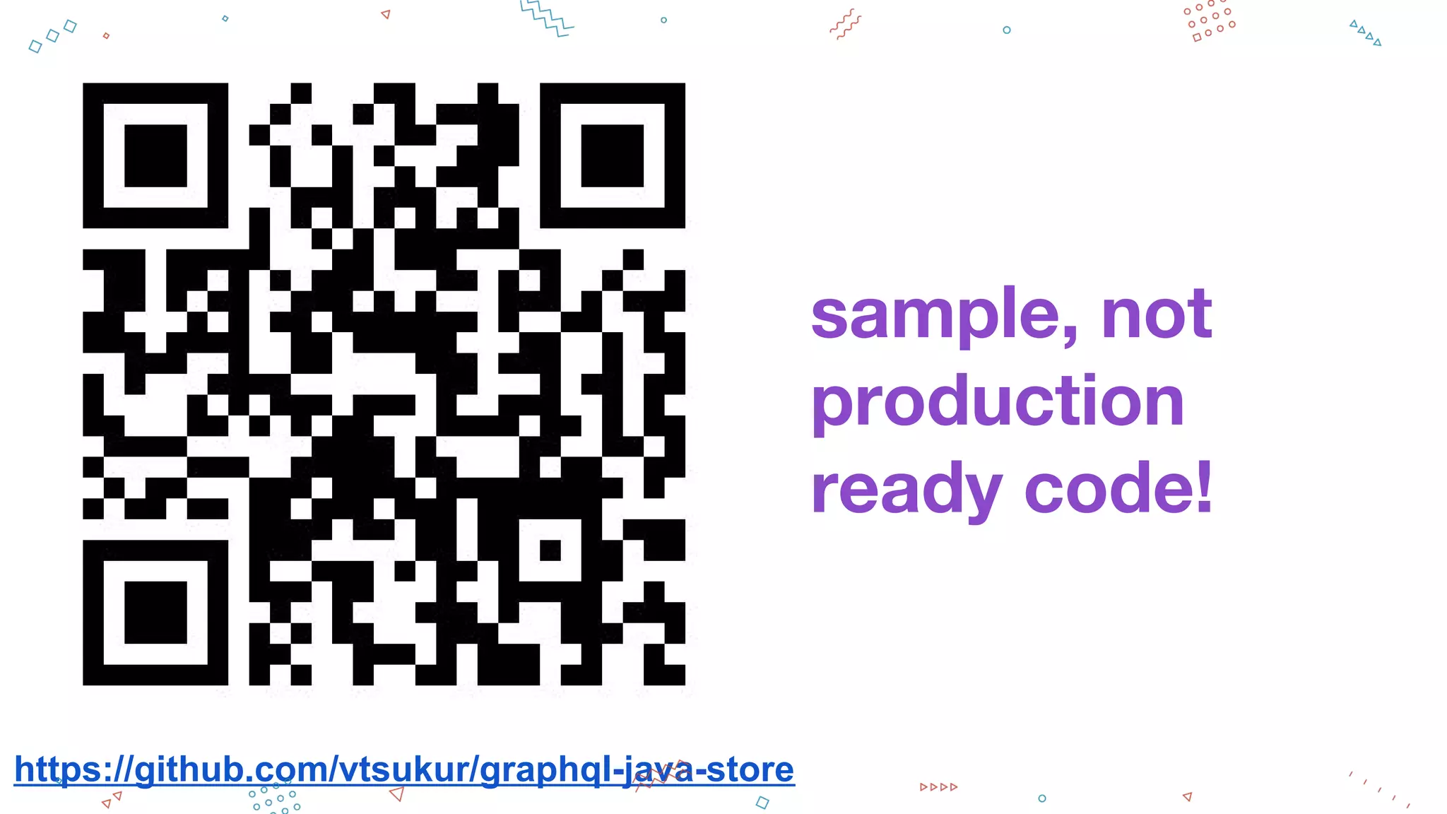https://github.com/vtsukur/graphql-java-store
sample, not
production
ready code!
 