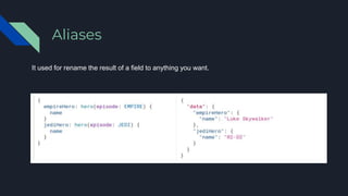 Aliases
It used for rename the result of a field to anything you want.
 
