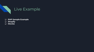 ❏ PHP Sample Example
❏ Shopify
❏ Movies
Live Example
 