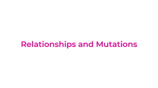 Relationships and Mutations