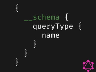 {
__schema {
queryType {
name
}
}
}
 