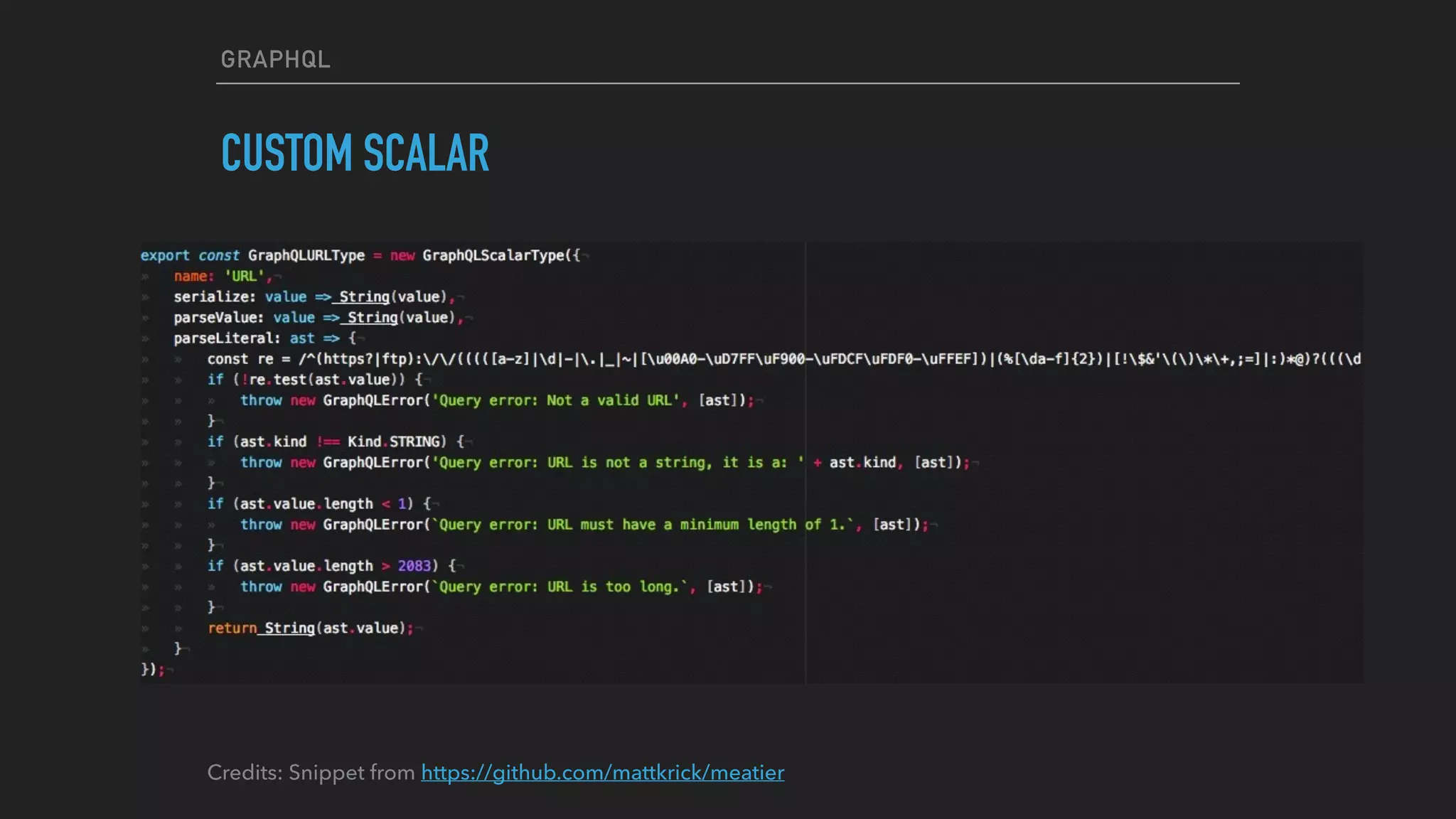 GRAPHQL
CUSTOM SCALAR
Credits: Snippet from https://github.com/mattkrick/meatier
 