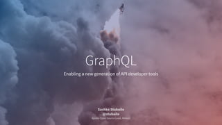 Enabling a new generation of API developer tools
GraphQL
Sashko Stubailo
@stubailo
Apollo Open Source Lead, Meteor
 