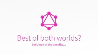 Best of both worlds?
Let’s look at the benefits…
 