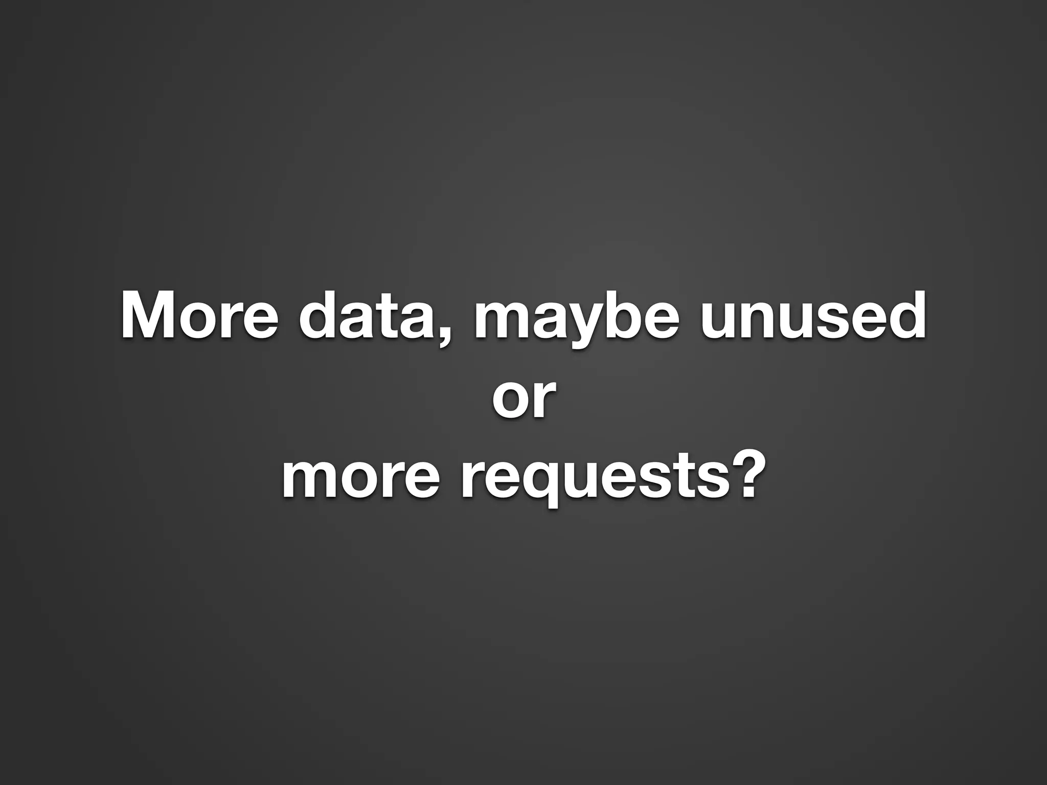 More data, maybe unused or more requests? 