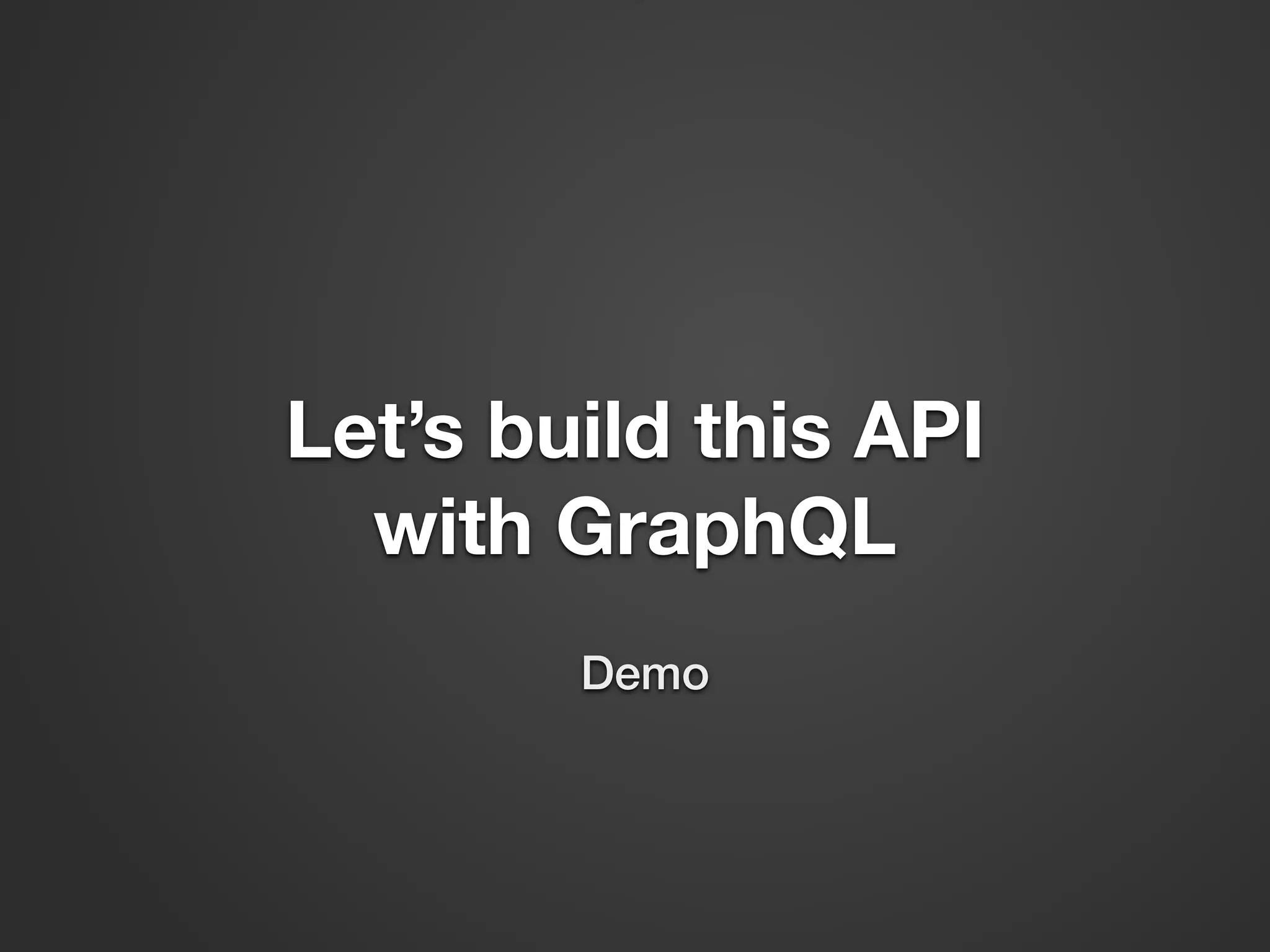 Let’s build this API with GraphQL Demo 
