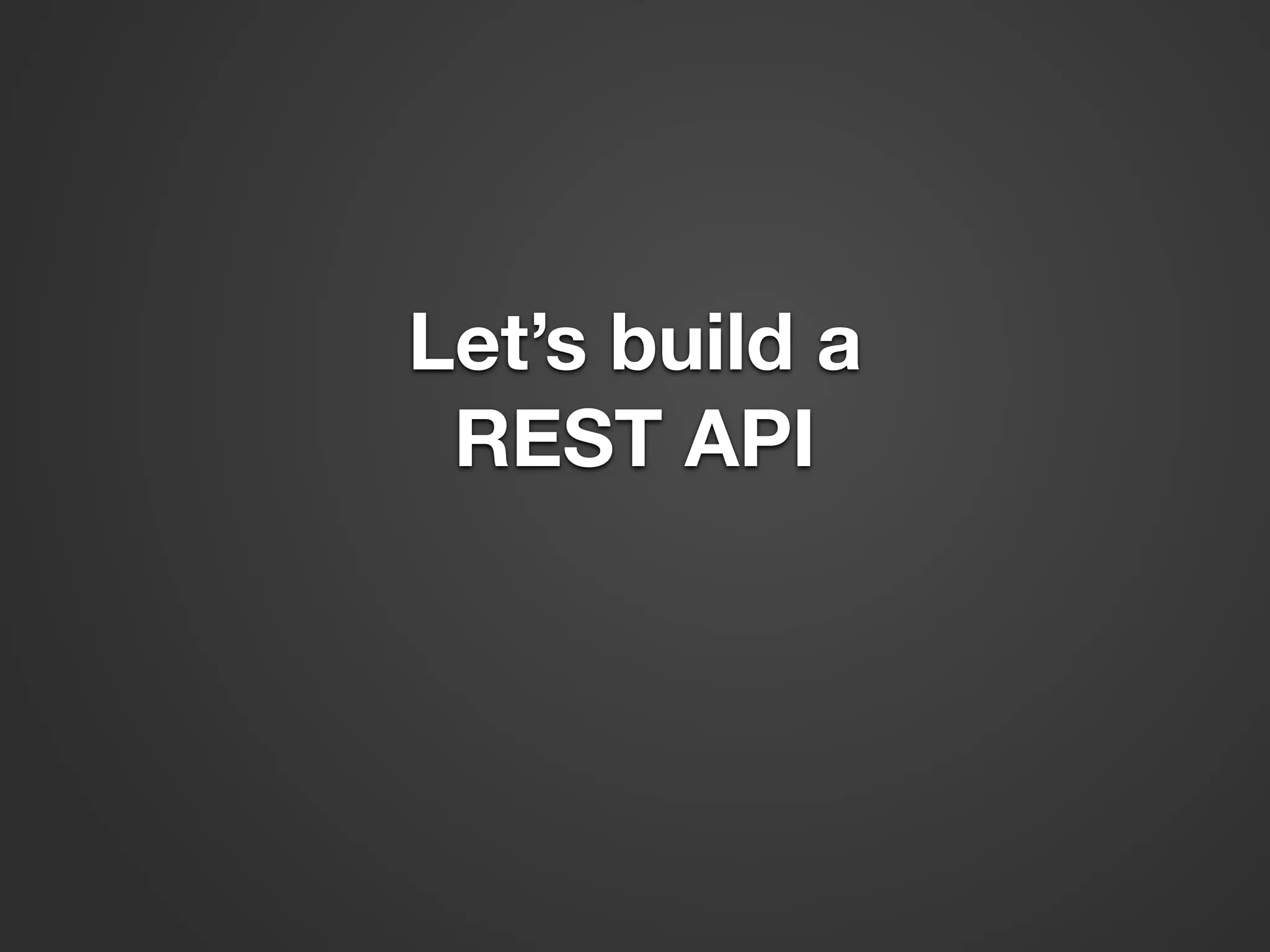 Let’s build a REST API 
