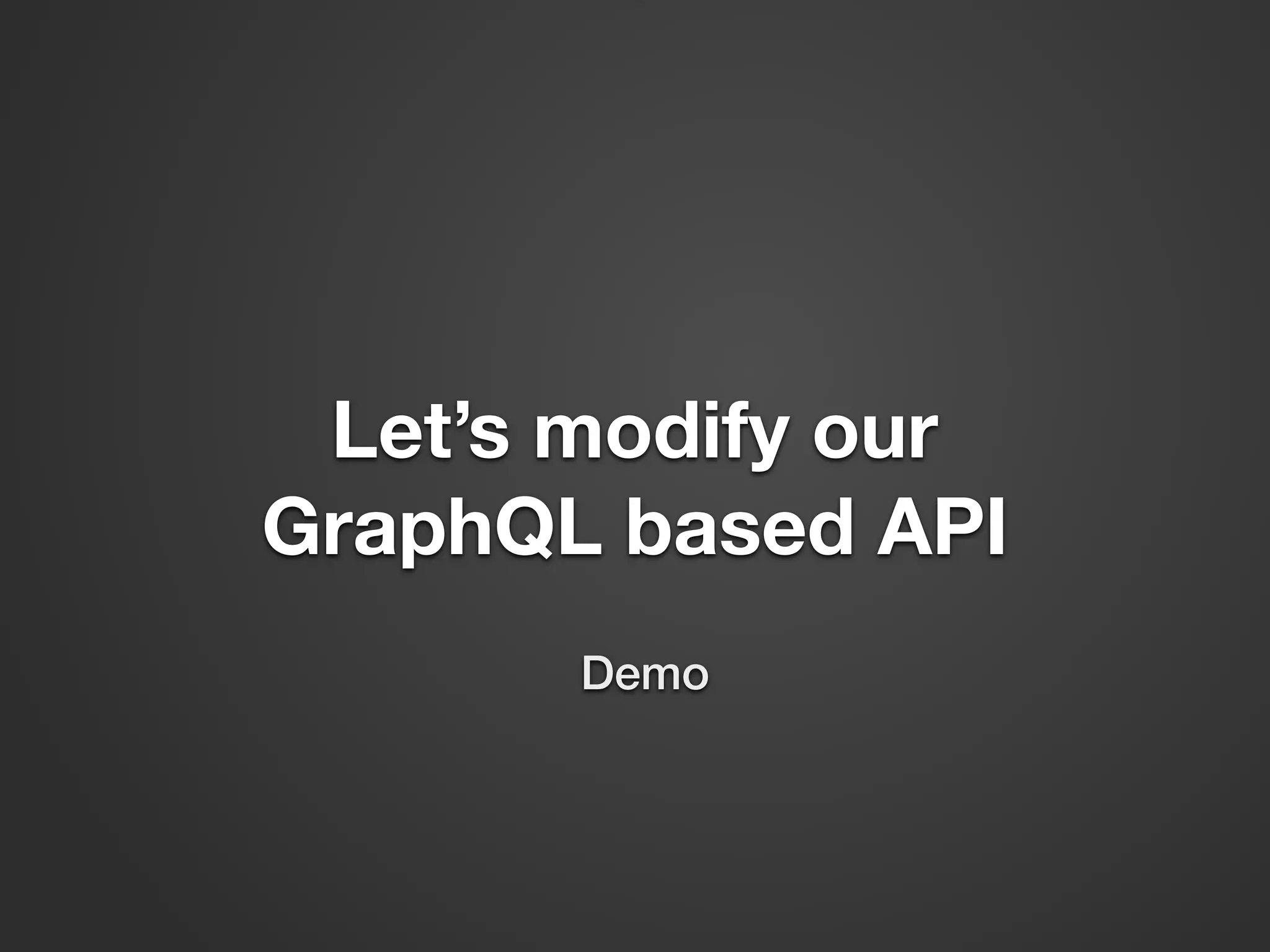 Let’s modify our GraphQL based API Demo 