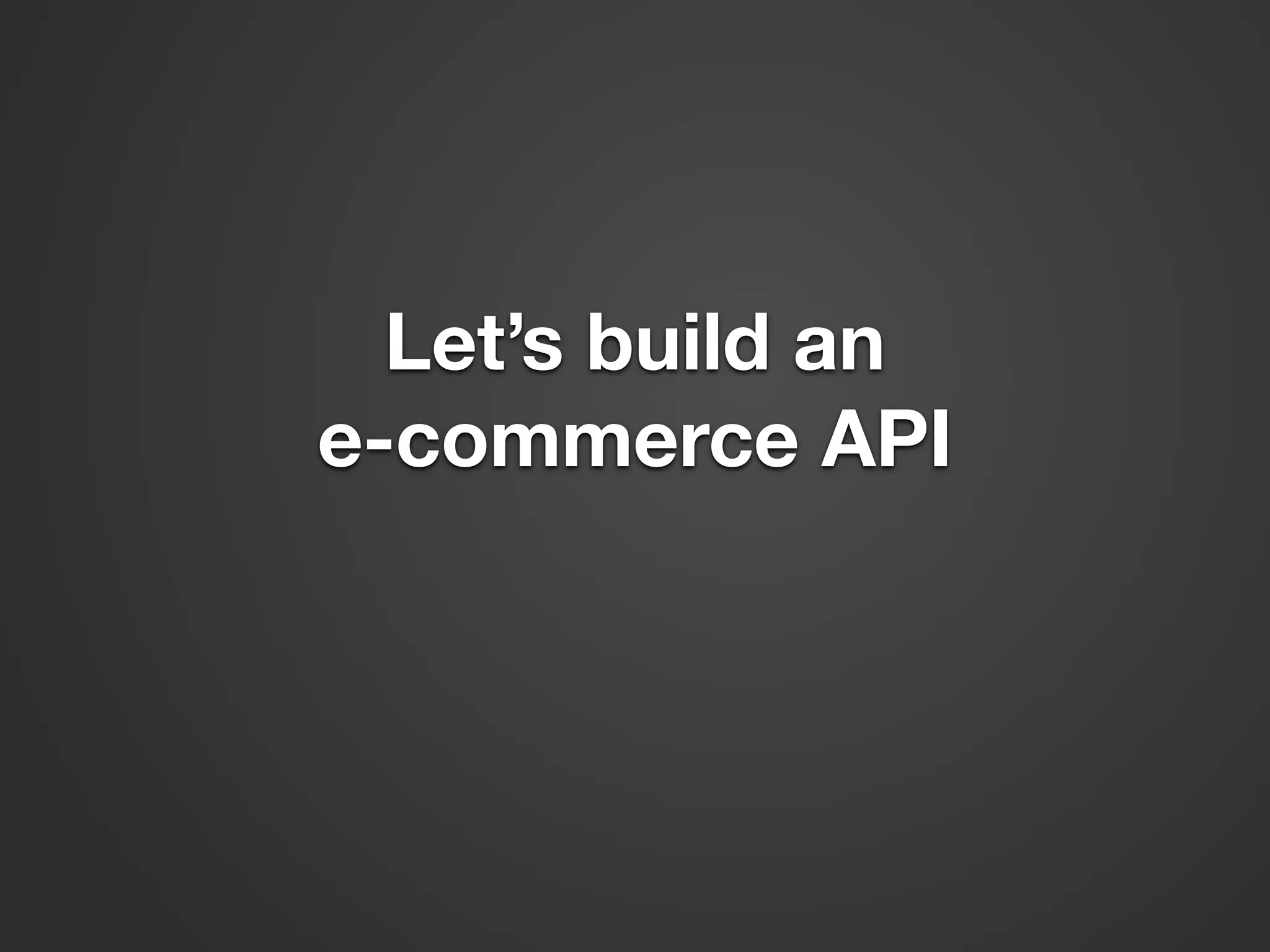Let’s build an e-commerce API 