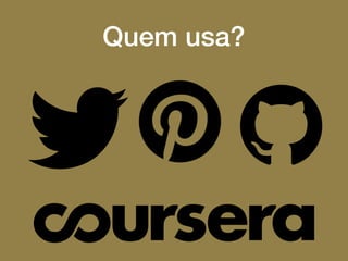 Quem usa?
 