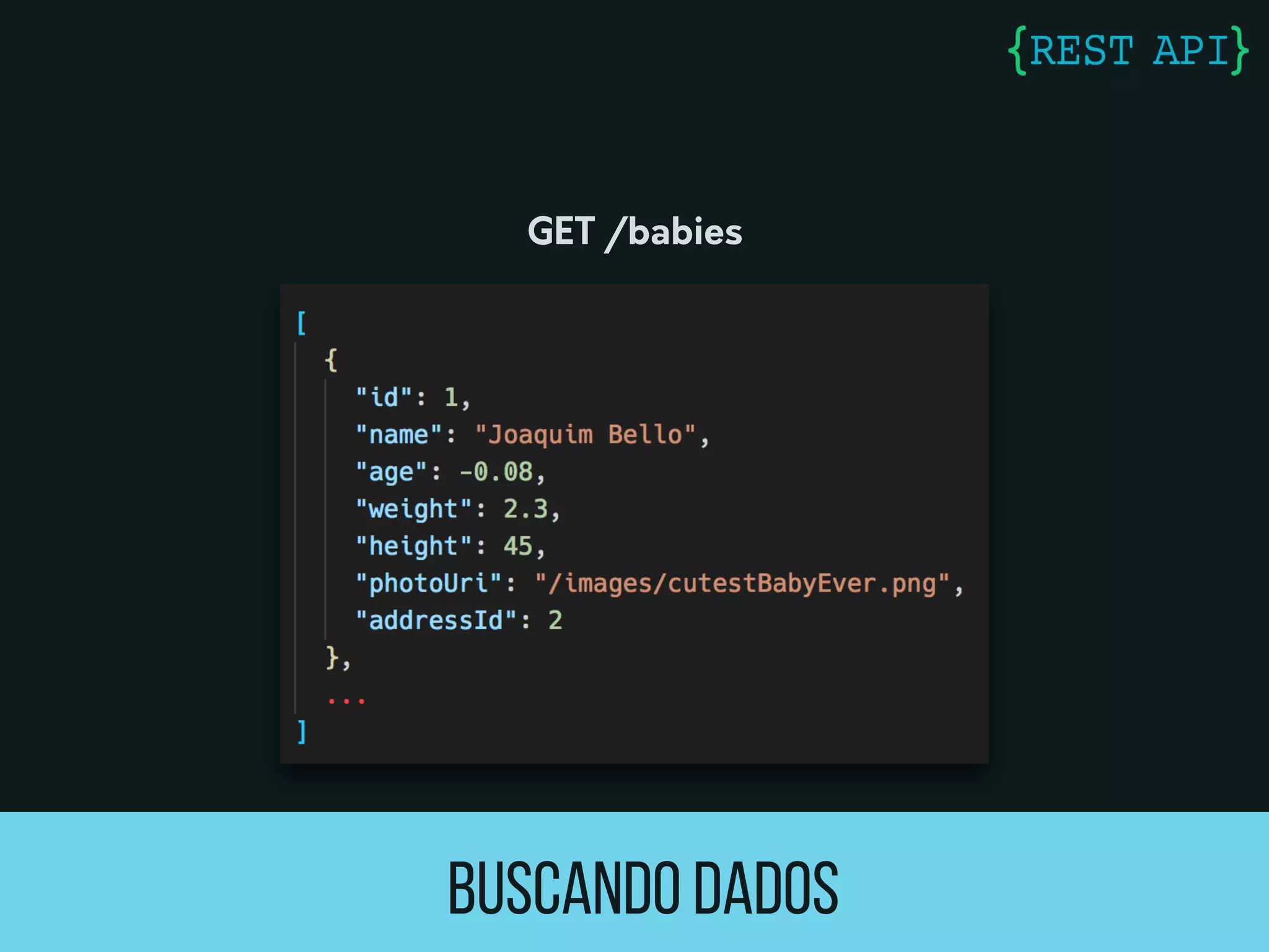 Buscando dados
GET /babies
 