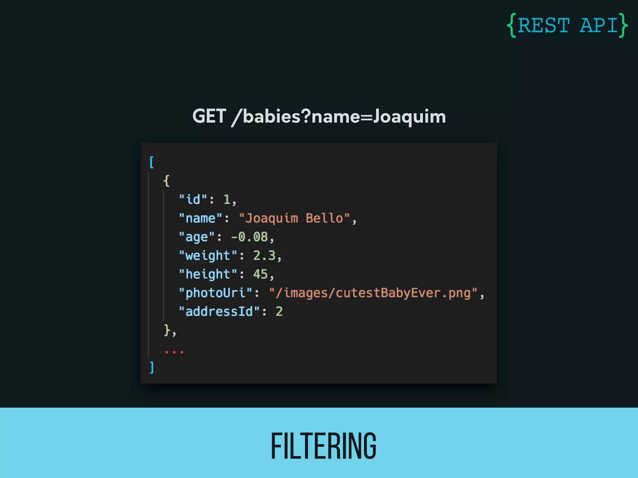 FILTERING
GET /babies?name=Joaquim
 