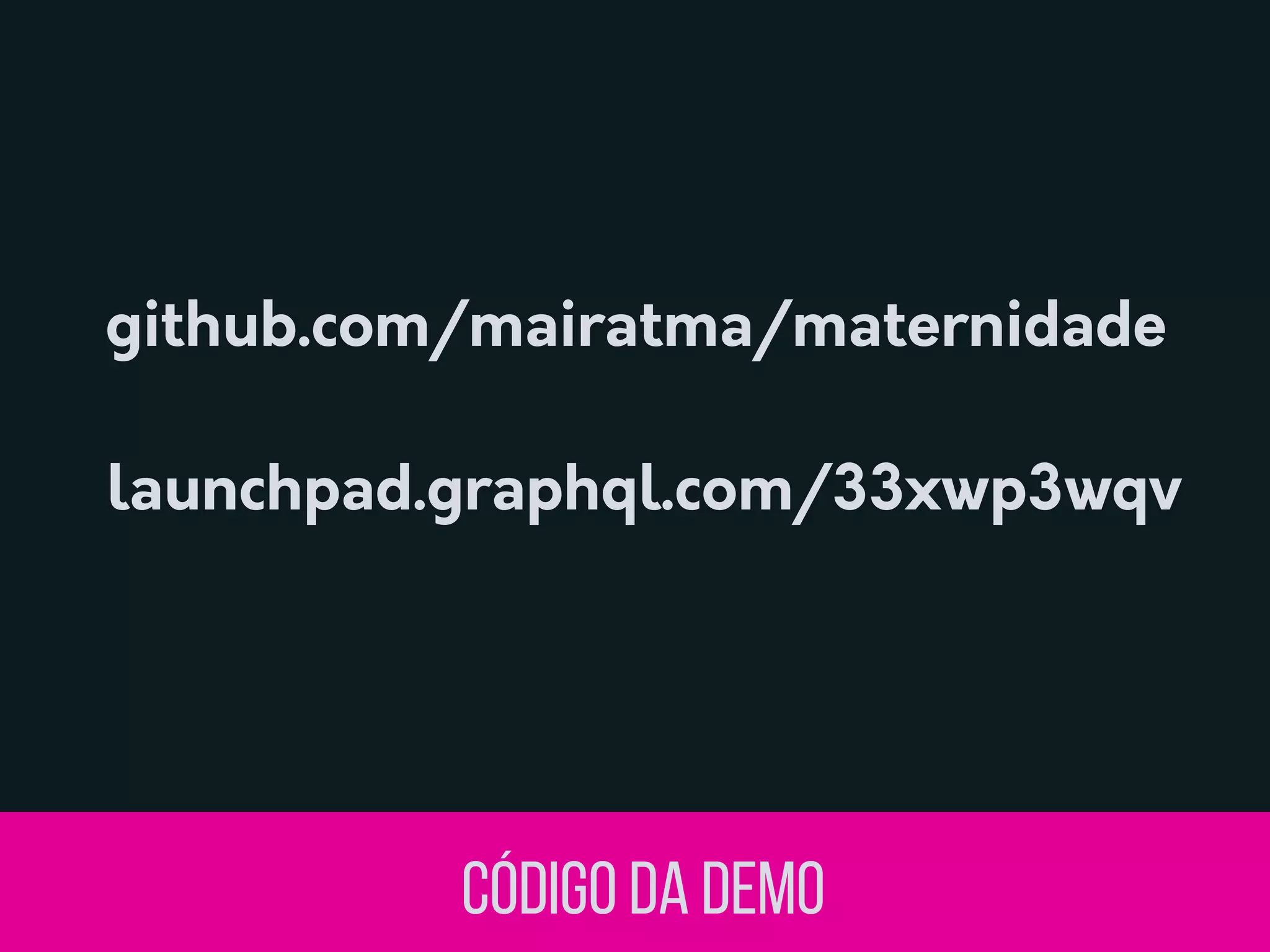 Código da demo
github.com/mairatma/maternidade
launchpad.graphql.com/33xwp3wqv
 