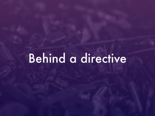 Behind a directive
 