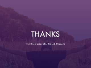 THANKS
I will tweet slides after the talk @neoziro
 