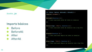 59
hooks.js
Imports básicos
◆ Before
◆ BeforeAll
◆ After
◆ AfterAll
var {After, Before, BeforeAll, AfterAll} =
require('cucumber');
BeforeAll(function () {
// Será realizado antes de todos os cenários
});
Before({tags: "@foo"}, function () {
// Será realizado antes de cenários com a tag @foo
});
AfterAll(function () {
// Será realizado depois de todos os cenários
});
After({tags: "@foo"}, function () {
// Será realizado depois de cenários com a tag @foo
});
 