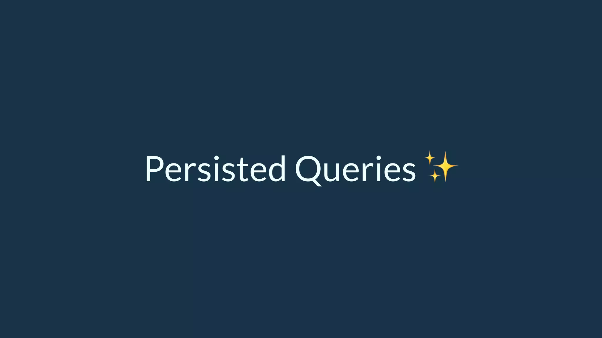 Persisted Queries ✨
 