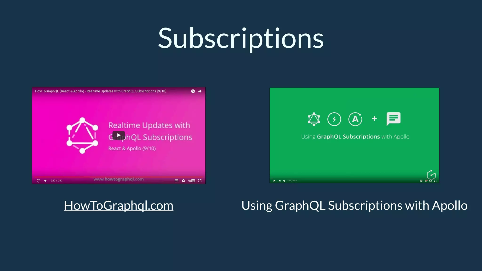 Subscriptions
HowToGraphql.com Using GraphQL Subscriptions with Apollo
 