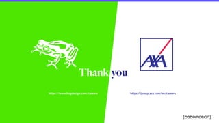 https://group.axa.com/en/careers
Thank you!
https://www.frogdesign.com/careers
 