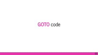GOTO code
9 . 8
 