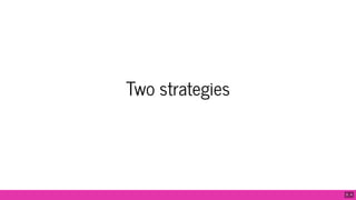 Two strategies
9 . 4
 