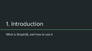 What is GraphQL and how to use it
1. Introduction
 