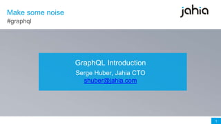 1
GraphQL Introduction
Serge Huber, Jahia CTO
shuber@jahia.com
#graphql
Make some noise
 