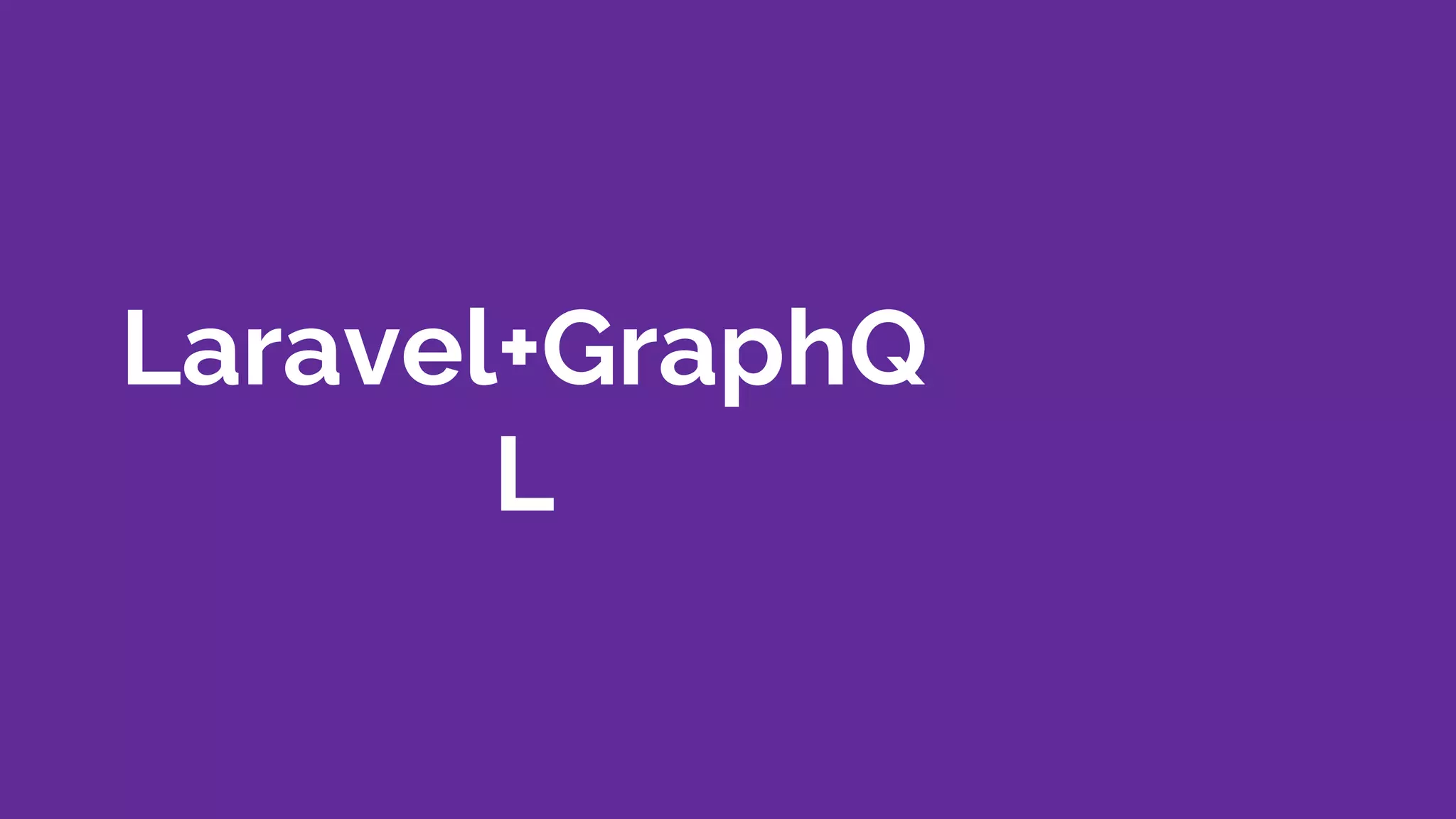 Laravel+GraphQ
L
