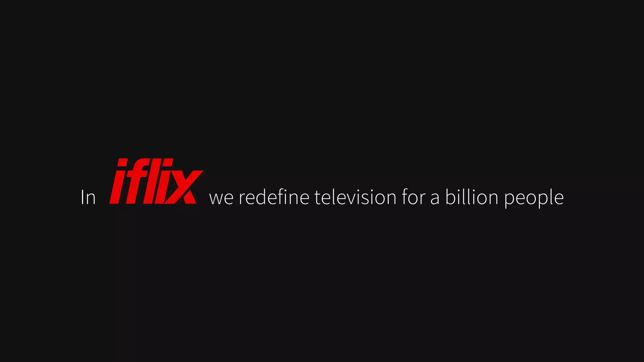 In we redefine television for a billion people
 